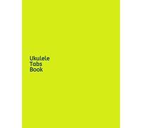 Ukulele Tabs Book: A Notebook Designed To Help You Compose Ukulele Music