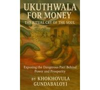 Ukuthwala for Money: The Ritual Cry of the SoulExposing the Dangerous Pact Behind Power and Prosperity - Khokhovula Gundabaloyi - The Empire Mountain Books (Publishing) - ebook (ePub) - Livre
