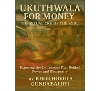 Ukuthwala for Money: The Ritual Cry of the SoulExposing the Dangerous Pact Behind Power and Prosperity