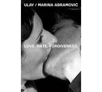 Ulay / Marina Abramovic Love. Hate. Forgiveness