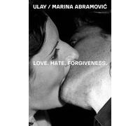 Ulay / Marina Abramovic Love. Hate. Forgiveness /anglais