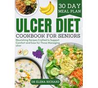 Ulcer diet cookbook for seniors: Nourishing recipes crafted to support comfort and ease for those managing ulcer