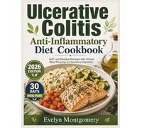 Ulcerative Colitis Anti-Inflammatory Diet Cookbook: Soft Low Residue Recipes with Simple Meal Planning for Sensitive Digestion