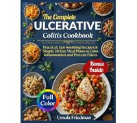 Ulcerative Colitis Cookbook: Practical, Gut-Soothing Recipes & Simple 28-Day Meal Plans to Calm Inflammation and Prevent Flares