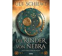 Ulf Schiewe Markus Weber Die Kinder von Nebra: Historischer Roman (Poche)
