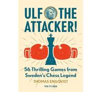 Ulf - the Attacker: 56 Thrilling Games from Sweden’s Chess Legend