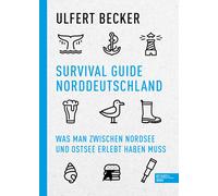 Ulfert Becker Survival Guide Norddeutschland: Was man zwischen Nordsee u (Poche)