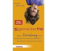 Uli Bott Bernd #gemeckerfrei: Warum Erziehung nicht funktioniert und wi (Poche)