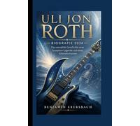 ULI JON ROTH: BIOGRAFIE 2026 Die unerzählte Geschichte einer Scorpions-Legende und eines Gitarrenvirtuosen