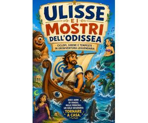 ULISSE E I MOSTRI DELL’ODISSEA: Ciclopi, sirene e tempeste in un’avventura leggendaria