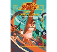 Ulisse e il canto delle sirene. Che mito! Collezione. Ediz. a colori
