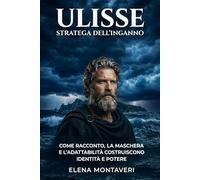 Ulisse stratega dell’inganno: Come il racconto, la maschera e l’adattabilità costruiscono identità e potere