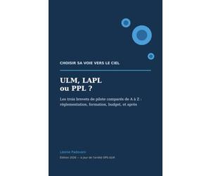 ULM, LAPL ou PPL ?: Choisir sa voie vers le ciel - les trois brevets de pilote comparés : réglementation, formation, budget et débouchés