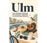 Ulm: Vom höchsten Kirchturm bis zum Spatz - Überleben am Fuß des Ulmer Münsters. Das perfekte Geschenk für Einheimische & Zugezogene