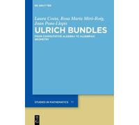 Ulrich Bundles: From Commutative Algebra To Algebraic Geometry: 77 (De Gruyter Studies In Mathematics, 77)