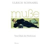 Ulrich Schnabel Muße: Vom Glück des Nichtstuns (Poche)