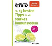Ulrich Strunz Die 15 besten Tipps für ein starkes Immunsystem: Bleiben S (Poche)