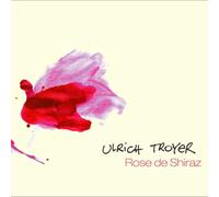 Ulrich Troyer - Rose de Shiraz