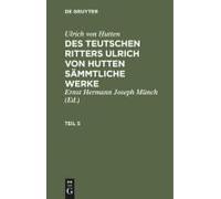 Ulrich Von Hutten: Des Teutschen Ritters Ulrich Von Hutten Sämmtliche Werke. Teil 5