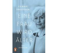 Ulrike Draesner Eine Frau wird älter: Ein Aufbruch (Relié)