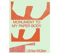 Ulrike Muller - Monument to my Paper Body