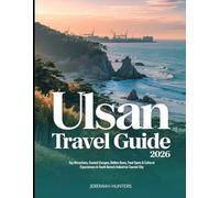 Ulsan Travel guide 2026: Top Attractions, Coastal Escapes, Hidden Gems, Food Spots & Cultural Experiences in South Korea’s Industrial Coastal City
