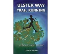 Ulster Way Trail Running: 30 Runs in Northern Ireland