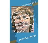 Ulstercon She would not prostitute herself so they threw her out: and other stories