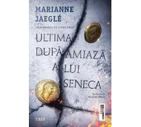 Ultima dupa-amiaza a lui Seneca - Marianne Jaegle