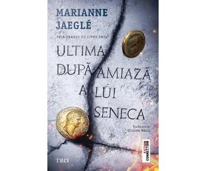 Ultima dupa-amiaza a lui Seneca - Marianne Jaegle