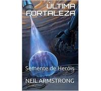 ÚLTIMA FORTALEZA - SEMENTE DE HERÓIS
