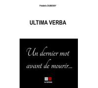 Ultima verba Un dernier mot avant de mourir - Frédéric Debessy - VA Press - broché - Biographie