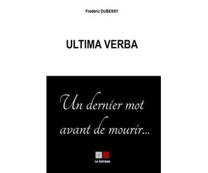 Ultima verba Un dernier mot avant de mourir - Frédéric Debessy - VA Press - broché - Biographie