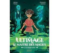 Ultimage, Le maître des magies T3 - La magie noire Adrien Tomas (Auteur), Elisabeth Jammes (Illustration)