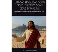 ÚLTIMAS PESQUISAS SOBRE JESUS. TRATADO SOBRE JESUS DE NAZARÉ: Volume II: Quem vocês dizem que eu sou?