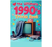 Ultimate 1990s Trivia Book: 100 Multiple-Choice Questions on Movies, Music, TV, Video Games, Sports & Pop Culture: Relive the ’90s and Challenge Your ... and Quiz Nights with Fun Throwback Questions
