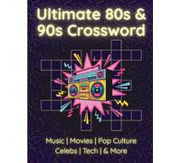 Ultimate 80s & 90s Crossword Puzzle Book for Adults: 50 Large Print Crosswords Featuring Pop Culture, Movies, Music & Retro Trivia