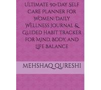 Ultimate 90-Day Self Care Planner for Women: Daily Wellness Journal & Guided Habit Tracker for Mind, Body, and Life Balance