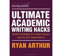 Ultimate Academic Writing Hacks: Simple strategies for better essays, reports and dissertations