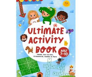 Ultimate Activity Book for Kids Ages 7-10: Mazes, Word Search, Crosswords, Sudoku, Dot-to-Dot & Spot the Odd One Out - 82 Brain-Boosting Puzzles for Boys and Girls