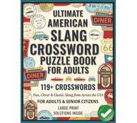 Ultimate American Slang Crossword Puzzle Book: 119+ Large Print Crosswords Featuring Classic, Modern & Regional American Slang Fun Word Puzzles for Adults & Seniors with Complete Solutions