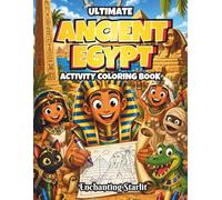 Ultimate Ancient Egypt Activity & Coloring Book for Kids Ages 6-12: Discover Pharaohs, Pyramids, Mummies, Temples and Daily Life Through Coloring, Facts, Word Search, Mazes and Activities