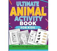 Ultimate Animal Activity Book for Kids: Over 100 Fun-Filled Pages of Coloring, Mazes, Dot to Dot, Sight Words, Writing Practice, and Crossword Puzzles for ages 4-8