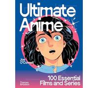 Ultimate Anime: 100 Essential Films and Series /anglais
