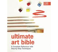 Ultimate Art Bible: A Complete Reference with Step-by-Step Techniques
