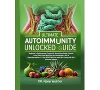 Ultimate Autoimmunity Unlocked Guide: Beginner’s Autoimmune Protocol & Nourishing Guide: Hassle-Free, Dairy-Free Meal Plan for Hashimoto’s, RA & ... Plan with 5R+ Protocol & Gut-Immune Support