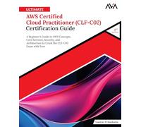 Ultimate AWS Certified Cloud Practitioner (CLF-C02) Certification Guide (2nd Edition): A Beginner’s Guide to AWS Concepts, Core Services, Security, ... the CLF-C02 Exam with Ease (English Edition)
