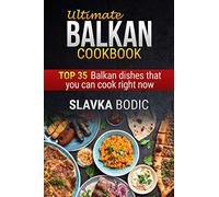 Ultimate Balkan cookbook: TOP 35 Balkan dishes that you can cook right now