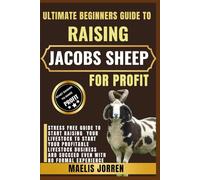 ULTIMATE BEGINNERS GUIDE TO RAISING JACOBS SHEEP FOR PROFIT: Master the Art of Sheep Farming with Jacobs: Breeding, Care, Wool, and Meat for Maximum Profit