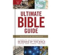 Ultimate Bible Guide: A Complete Walk-through of All 66 Books of the Bible: Photos Maps Charts Timelines